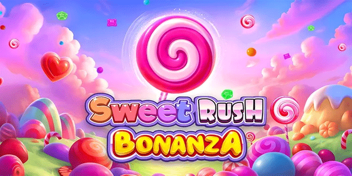 Rahasia Slot Sweet Rush Bonanza Menemukan Pola Maxwin Akurat